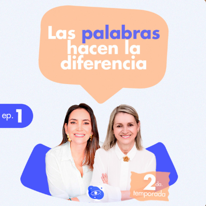 Ep. 7 | Las palabras hacen la diferencia